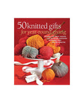50 Knitted Gifts for Year-Round Giving: Designs for Every Season and Occasion Featuring Universal Yarn Deluxe Worsted